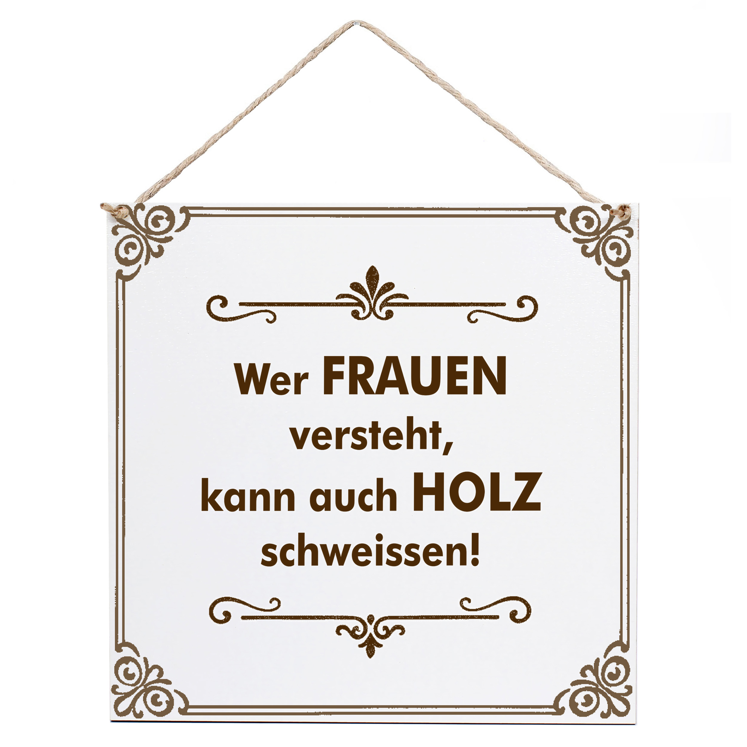 Dekoschild Wer Frauen versteht kann auch Holz schweißen 15×15 cm aus weißem HDF – Graviertes Spruchschild
