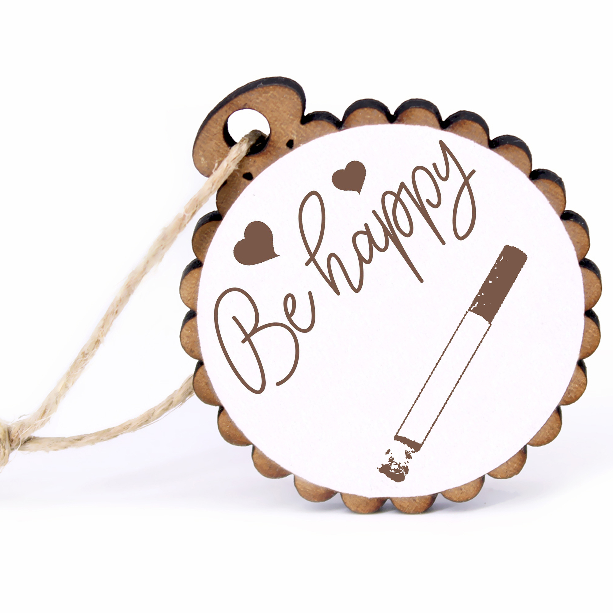 Geschenkanhänger - Be Happy Zigarette -  Holz Ø-5cm - mit Juteband