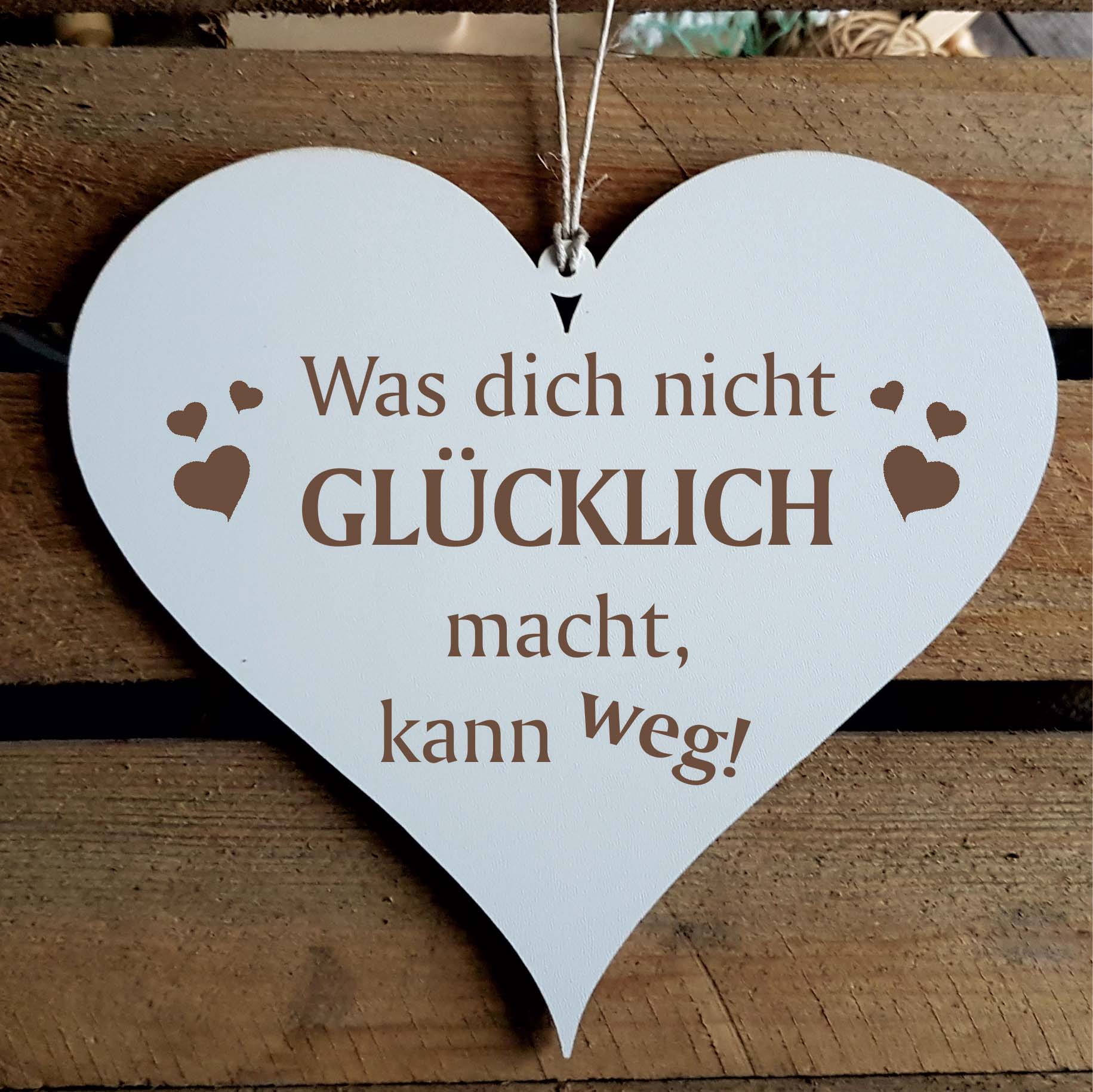 Shabby Herz Schild « WAS DICH NICHT GLÜCKLICH MACHT, KANN WEG » mit Motiv Herzen
