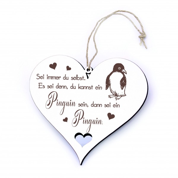 Schild Herz Holz Spruch - Sei immer du selbst. Es sei denn, du kannst ein Pinguin sein - 20x18cm