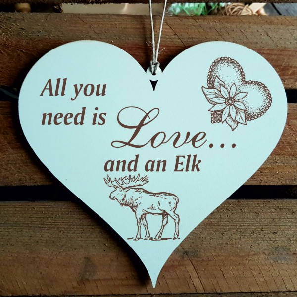Herz Schild All you need is love and an Elk - Elch - 13 x 12 cm