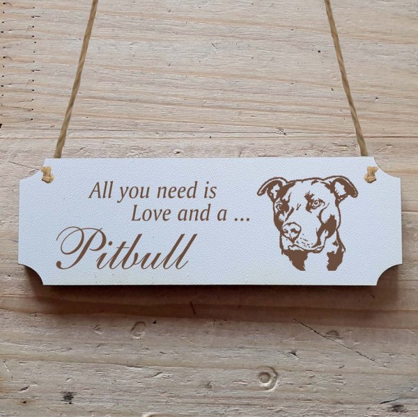 Dekoschild « All you need is Love and a Pitbull » American Pit Bull Terrier