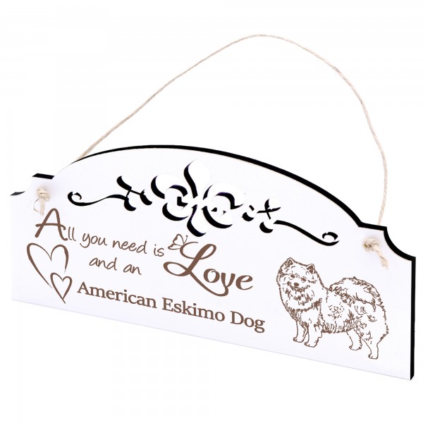 Schild American Eskimo Dog Deko 20x10cm - All you need is Love and an American Eskimo Dog - Holz