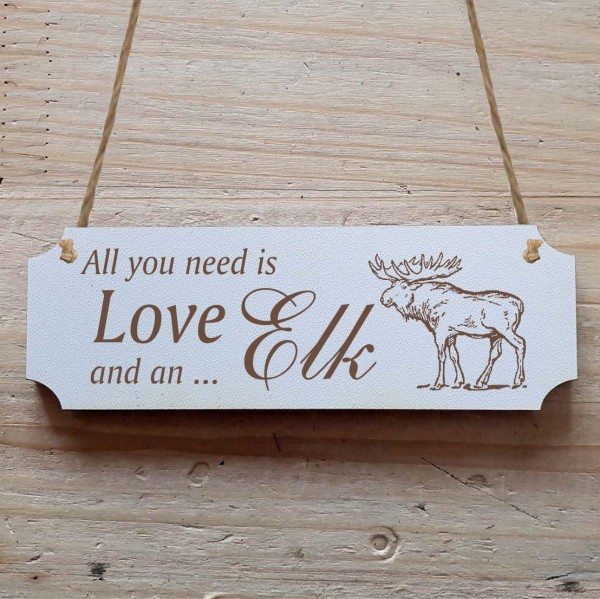 Dekoschild « All you need is Love and an Elk » Elch 1