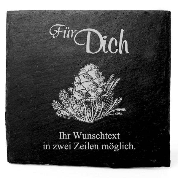 Deko Schiefer Untersetzer personalisiert Zirbenzapfen - Für Dich - 11x11cm